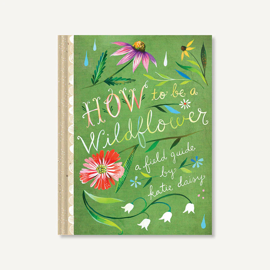 "How to Be a Wildflower - A Field Guide by Katie Daisy"