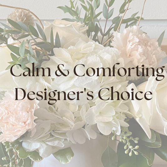 Designer's Choice Arrangement - Calm & Comforting